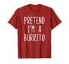 Pretend Im A Burrito Halloween Costume Pretend I'm A Burrito Costume Halloween Lazy Adult Kids T-Shirt - size chart