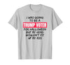 Trump Tees By Words For Wear Trump Voter Halloween But Head Wouldn't Fit Up My Ass Shirt T-Shirt - size chart