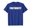 FUGETABOUTIT Gangster Apperal Funny Gangster Academy Fugetaboutit T-Shirt - size chart