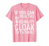 My Invisibility Cloak Isn't Working Shirts If You Can Read This My Invisibility Cloak Isnt Working T-Shirt - size chart
