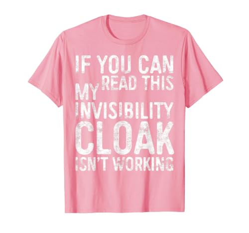 My Invisibility Cloak Isn't Working Shirts If You Can Read This My Invisibility Cloak Isnt Working T-Shirt - size chart