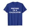Funny Costume Party Halloween Tees by T&T Pretend I'm A Calculator Lazy Halloween Costume T-Shirt - size chart