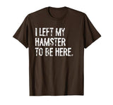 I Left My Hamster to Be Here T-Shirt - size chart