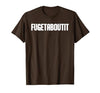FUGETABOUTIT Gangster Apperal Funny Gangster Academy Fugetaboutit T-Shirt - size chart