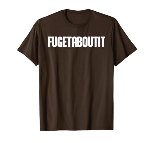 FUGETABOUTIT Gangster Apperal Funny Gangster Academy Fugetaboutit T-Shirt - size chart