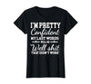 I Am Pretty Confident DNG Similar to I Am Pretty Confident My Last Words T-Shirt - size chart