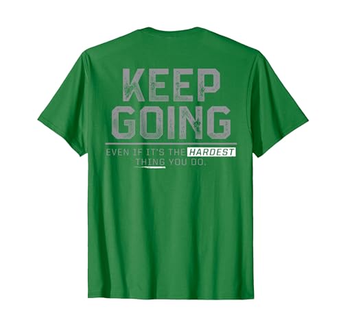 Funny Keep Going Even If It's The Hardest Shirt Keep Going Even If It's The Hardest Thing You Do (on Back) T-Shirt - size