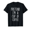 Pretend Im A Cup Of Coffee Halloween Costume Pretend Im A Cup of Coffee Costume Halloween Lazy Adult Kids T-Shirt - size