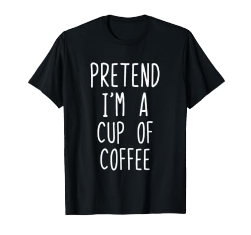 Pretend Im A Cup Of Coffee Halloween Costume Pretend Im A Cup of Coffee Costume Halloween Lazy Adult Kids T-Shirt - size