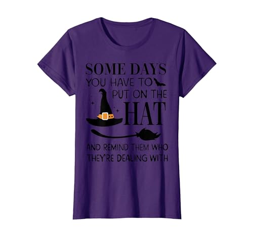 Funny Halloween Witch Hat Tee Shirt Some Days You Have to Put On Hat and Remind Them T-Shirt - size chart