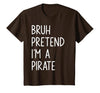 Lazy Halloween DIY Bruh Pretend I'm A Pirate Bruh Pretend I'm A Pirate Matching Costume Halloween Funny T-Shirt - size chart