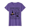 Funny Halloween Witch Hat Tee Shirt Some Days You Have to Put On Hat and Remind Them T-Shirt - size chart