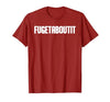 FUGETABOUTIT Gangster Apperal Funny Gangster Academy Fugetaboutit T-Shirt - size chart