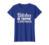 Funny Bitches Be Trippin' Ok Tee Shirt Bitches Be Trippin' Ok Maybe I Pushed One T-Shirt - size chart
