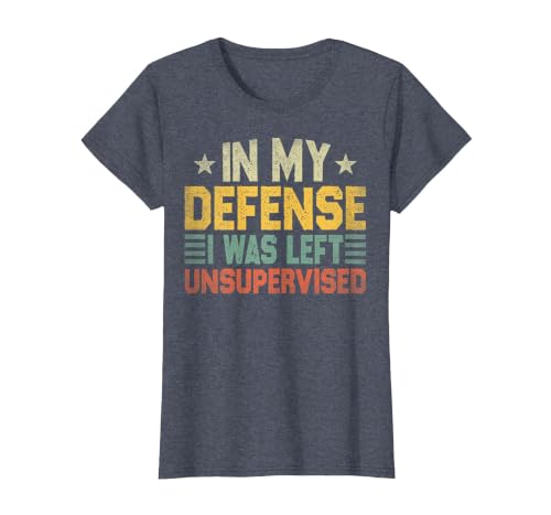 In My Defense I Was Left Unsupervised design in My Defense I was Left Unsupervised, Funny Vintage T-Shirt - size chart