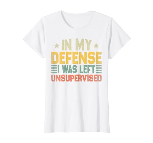 In My Defense I Was Left Unsupervised design in My Defense I was Left Unsupervised, Funny Vintage T-Shirt - size chart