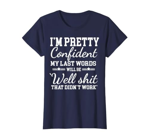 I Am Pretty Confident DNG Similar to I Am Pretty Confident My Last Words T-Shirt - size chart