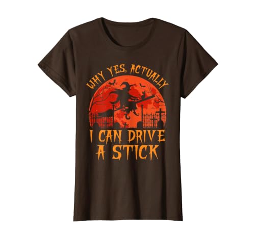Why Yes I Can Drive A Stick Halloween Costume Yes Actually I Can Drive A Stick Witch Halloween Costume T-Shirt - size chart