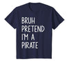 Lazy Halloween DIY Bruh Pretend I'm A Pirate Bruh Pretend I'm A Pirate Matching Costume Halloween Funny T-Shirt - size chart