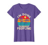 Retro I'm Done Peopling Gift Tee Retro I'm Done Peopling - Introverts Not Social People T-Shirt - size chart