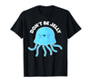 Don't Be Jelly Funny Jellyfish shirt for girls Cute Don't Be Jelly Pun Funny Jellyfish Halloween Costume T-Shirt - size chart