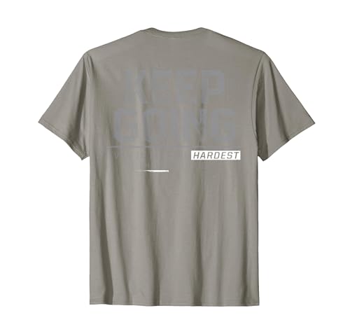 Funny Keep Going Even If It's The Hardest Shirt Keep Going Even If It's The Hardest Thing You Do (on Back) T-Shirt - size