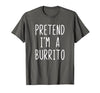 Pretend Im A Burrito Halloween Costume Pretend I'm A Burrito Costume Halloween Lazy Adult Kids T-Shirt - size chart