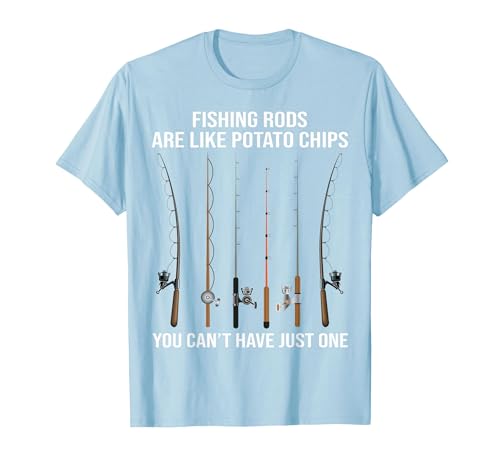 Fishing Rods are Like Potato Chips You Can't Have Just One T-Shirt - size chart