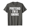 Halloween Funny Family Matching Costumes Gifts Tee Pretend I'm A Gnome Lazy Easy Halloween Family Group Costume T-Shirt -