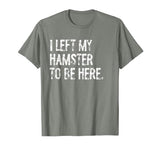 I Left My Hamster to Be Here T-Shirt - size chart