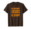 Life Without Jesus Is Scary Novelty Co. Life Without Jesus is Scary Halloween Christian Costume T-Shirt - size chart