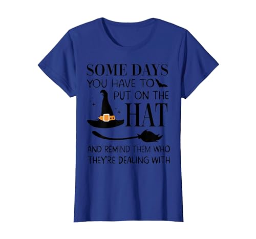 Funny Halloween Witch Hat Tee Shirt Some Days You Have to Put On Hat and Remind Them T-Shirt - size chart