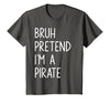 Lazy Halloween DIY Bruh Pretend I'm A Pirate Bruh Pretend I'm A Pirate Matching Costume Halloween Funny T-Shirt - size chart