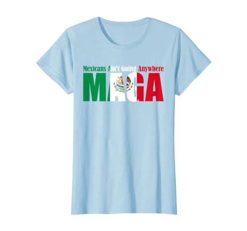 Retro Mexicans Aint Going Anywhere Mexican Flag Fun Mexicans Aint Going Anywhere Mexican Flag for Men Women T-Shirt - size