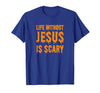 Life Without Jesus Is Scary Novelty Co. Life Without Jesus is Scary Halloween Christian Costume T-Shirt - size chart