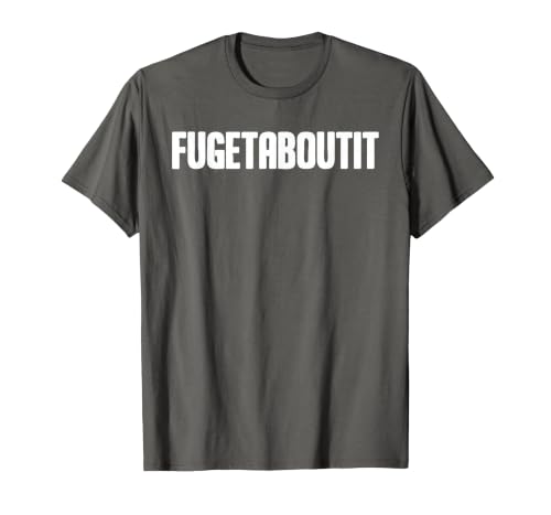 FUGETABOUTIT Gangster Apperal Funny Gangster Academy Fugetaboutit T-Shirt - size chart