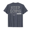 Funny Keep Going Even If It's The Hardest Shirt Keep Going Even If It's The Hardest Thing You Do (on Back) T-Shirt - size