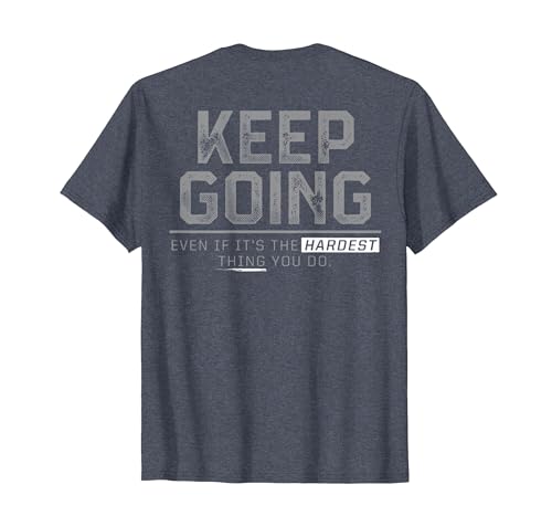 Funny Keep Going Even If It's The Hardest Shirt Keep Going Even If It's The Hardest Thing You Do (on Back) T-Shirt - size