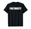FUGETABOUTIT Gangster Apperal Funny Gangster Academy Fugetaboutit T-Shirt - size chart