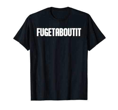FUGETABOUTIT Gangster Apperal Funny Gangster Academy Fugetaboutit T-Shirt - size chart