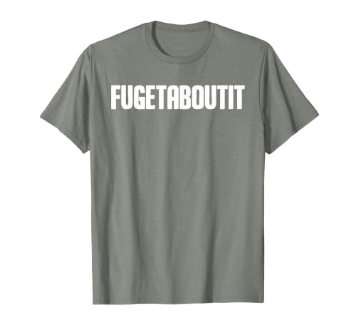 FUGETABOUTIT Gangster Apperal Funny Gangster Academy Fugetaboutit T-Shirt - size chart