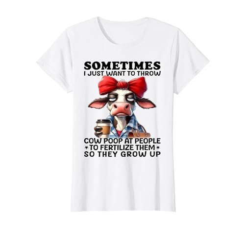 Funny I Just Want To Throw Cow Poop At People Tee Sometimes I Just Want to Throw Cow Poop at People T-Shirt - size chart