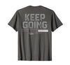 Funny Keep Going Even If It's The Hardest Shirt Keep Going Even If It's The Hardest Thing You Do (on Back) T-Shirt - size