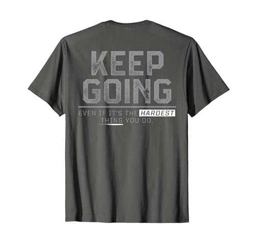 Funny Keep Going Even If It's The Hardest Shirt Keep Going Even If It's The Hardest Thing You Do (on Back) T-Shirt - size