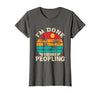 Retro I'm Done Peopling Gift Tee Retro I'm Done Peopling - Introverts Not Social People T-Shirt - size chart