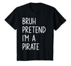 Lazy Halloween DIY Bruh Pretend I'm A Pirate Bruh Pretend I'm A Pirate Matching Costume Halloween Funny T-Shirt - size chart