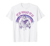 Funny It Is What It Is Tee Shirt It's What It is: Death, Skeleton T-Shirt - size chart