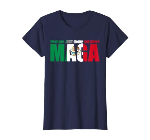 Retro Mexicans Aint Going Anywhere Mexican Flag Fun Mexicans Aint Going Anywhere Mexican Flag for Men Women T-Shirt - size
