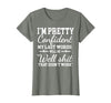 I Am Pretty Confident DNG Similar to I Am Pretty Confident My Last Words T-Shirt - size chart