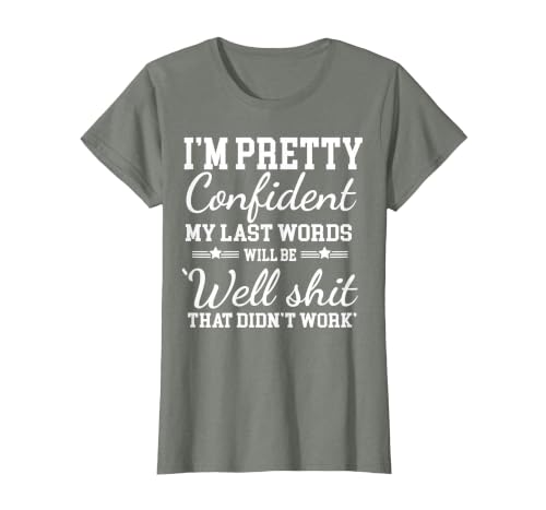 I Am Pretty Confident DNG Similar to I Am Pretty Confident My Last Words T-Shirt - size chart